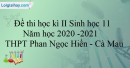 Giải đề thi học kì 2 Sinh lớp 11 năm học 2020-2021 THPT Phan Ngọc Hiển - Cà Mau
