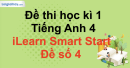 Đề thi học kì 1 Tiếng Anh 4 iLearn Smart Start - Đề số 4